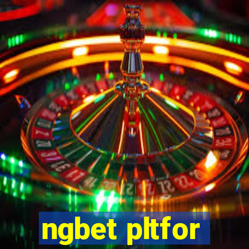 ngbet pltfor